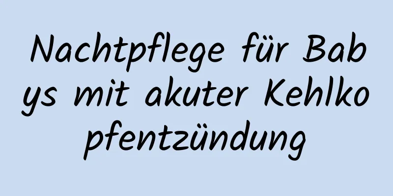 Nachtpflege für Babys mit akuter Kehlkopfentzündung