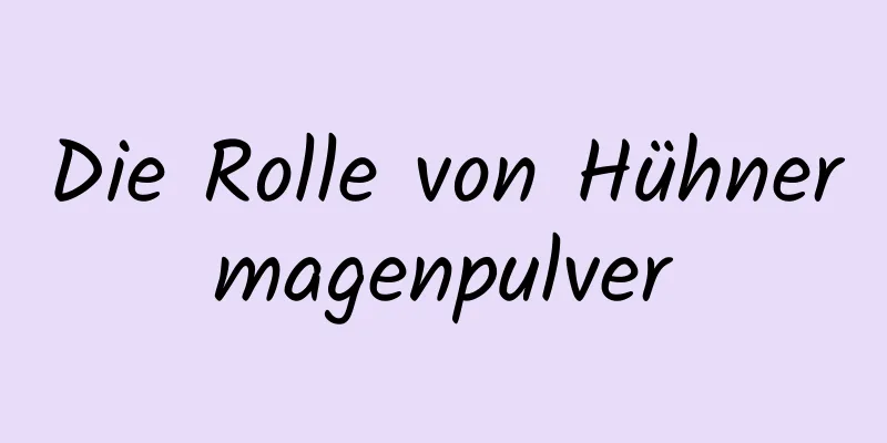 Die Rolle von Hühnermagenpulver