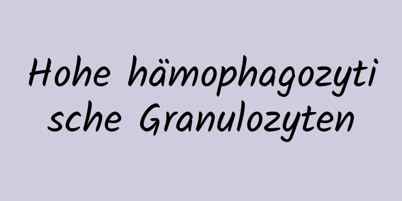 Hohe hämophagozytische Granulozyten