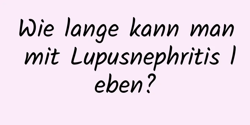 Wie lange kann man mit Lupusnephritis leben?