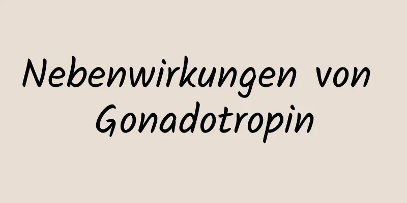 Nebenwirkungen von Gonadotropin