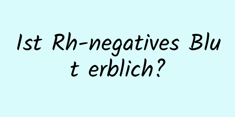 Ist Rh-negatives Blut erblich?