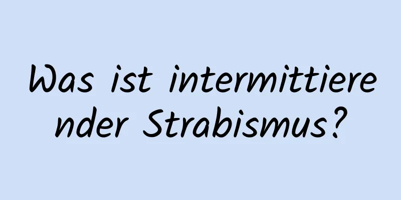 Was ist intermittierender Strabismus?