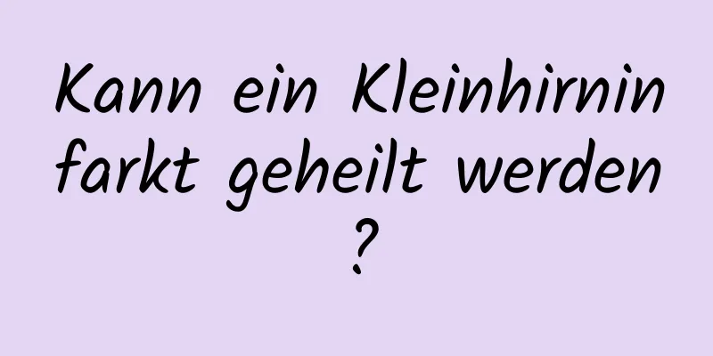 Kann ein Kleinhirninfarkt geheilt werden?