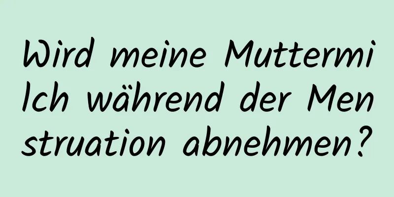 Wird meine Muttermilch während der Menstruation abnehmen?