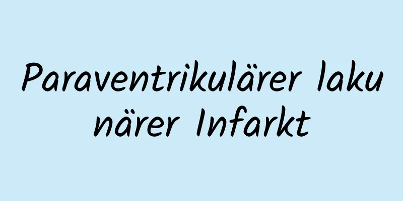 Paraventrikulärer lakunärer Infarkt