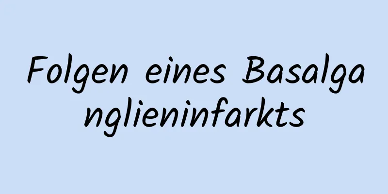 Folgen eines Basalganglieninfarkts