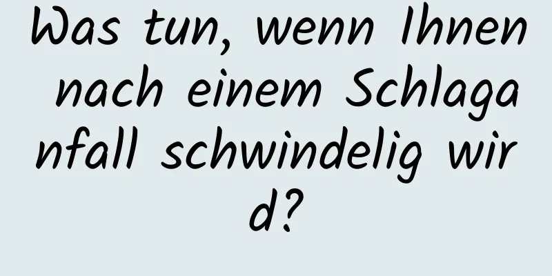 Was tun, wenn Ihnen nach einem Schlaganfall schwindelig wird?