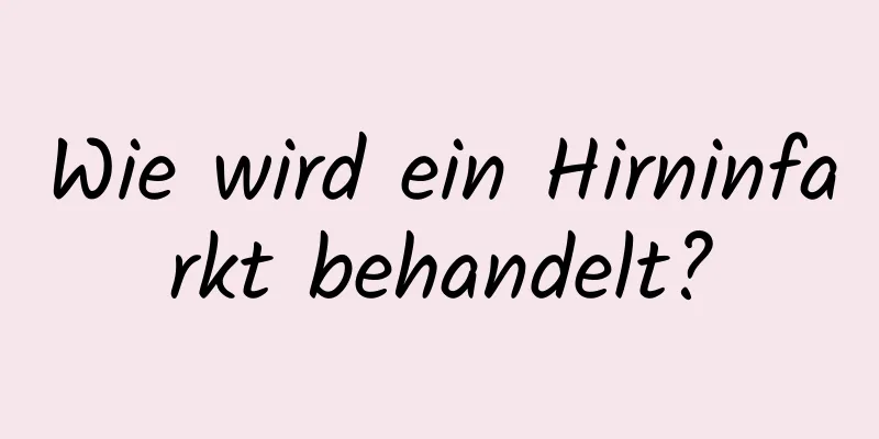 Wie wird ein Hirninfarkt behandelt?