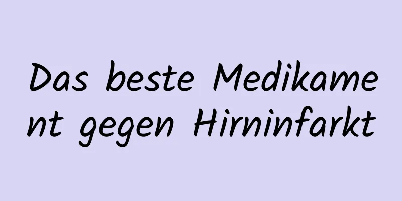 Das beste Medikament gegen Hirninfarkt