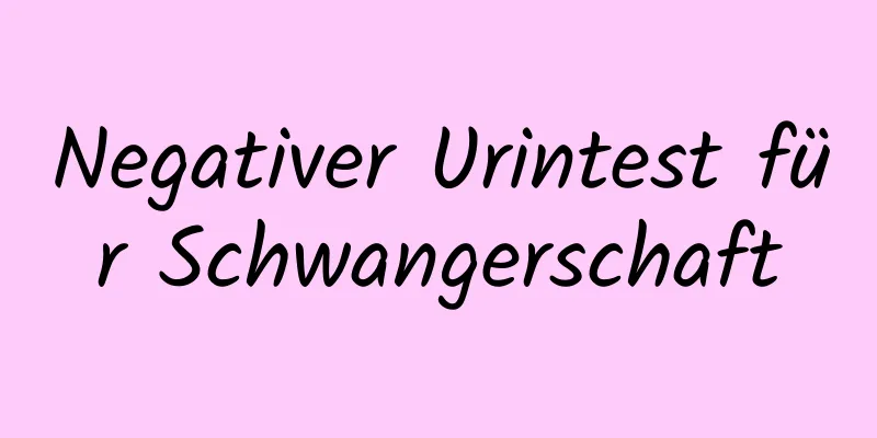 Negativer Urintest für Schwangerschaft