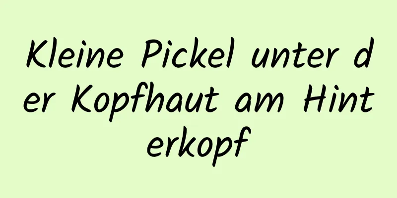 Kleine Pickel unter der Kopfhaut am Hinterkopf