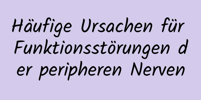 Häufige Ursachen für Funktionsstörungen der peripheren Nerven