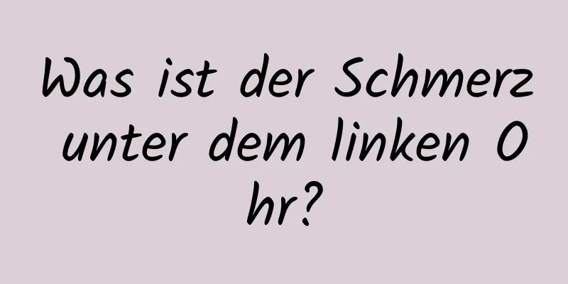 Was ist der Schmerz unter dem linken Ohr?