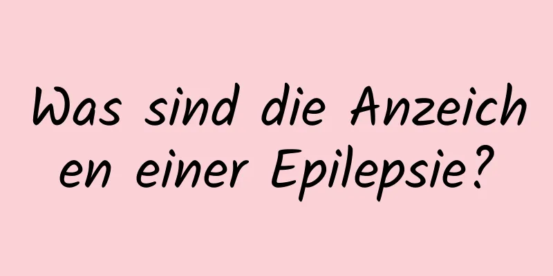 Was sind die Anzeichen einer Epilepsie?