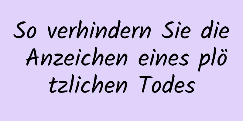 So verhindern Sie die Anzeichen eines plötzlichen Todes