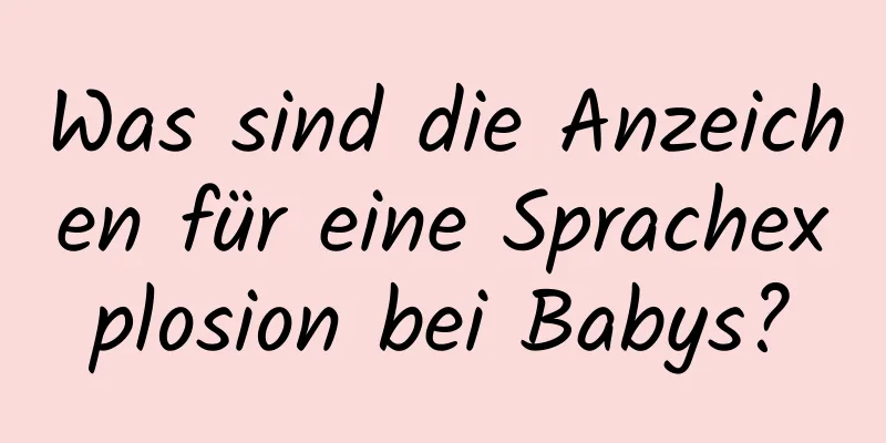 Was sind die Anzeichen für eine Sprachexplosion bei Babys?