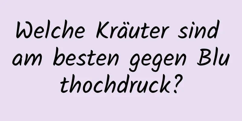 Welche Kräuter sind am besten gegen Bluthochdruck?