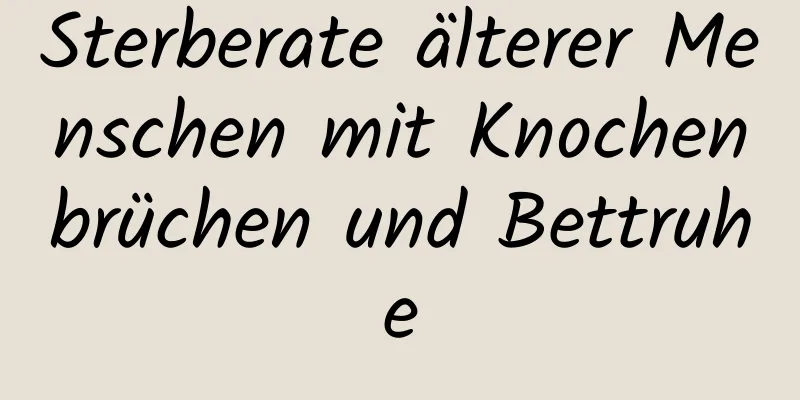 Sterberate älterer Menschen mit Knochenbrüchen und Bettruhe