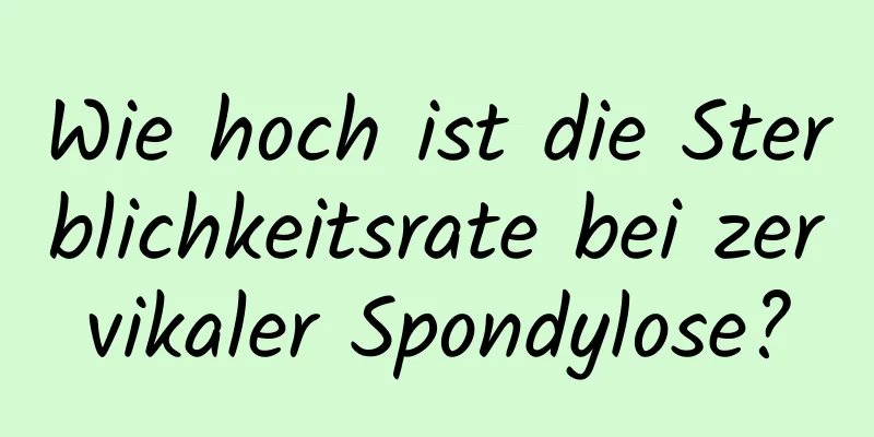 Wie hoch ist die Sterblichkeitsrate bei zervikaler Spondylose?