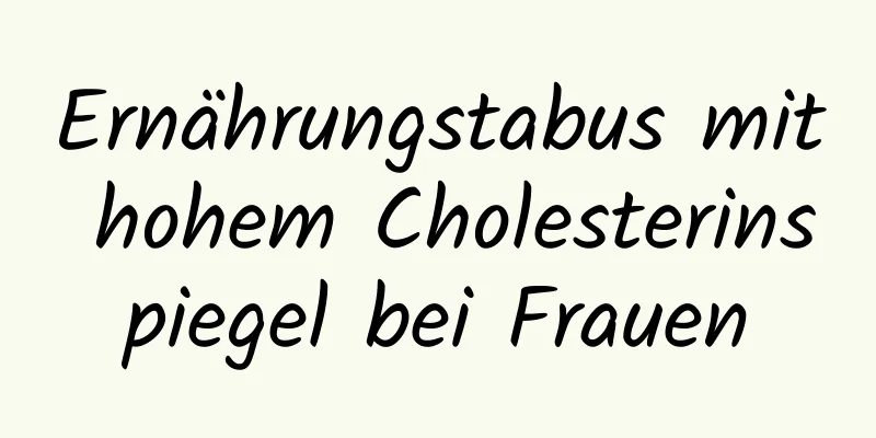 Ernährungstabus mit hohem Cholesterinspiegel bei Frauen