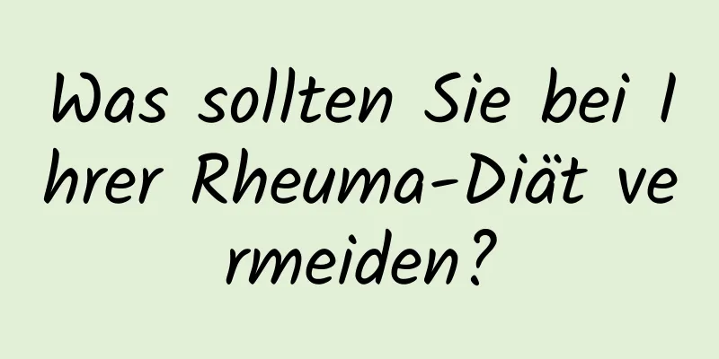 Was sollten Sie bei Ihrer Rheuma-Diät vermeiden?