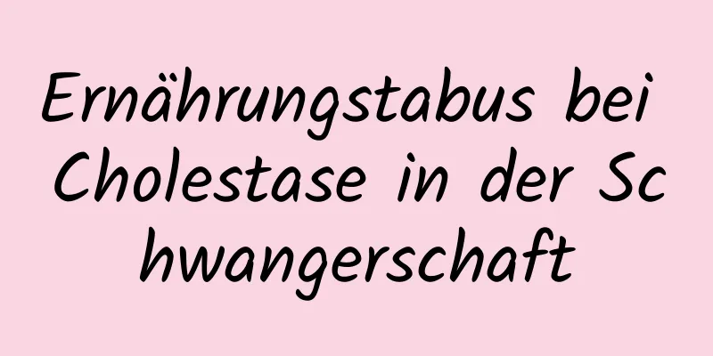 Ernährungstabus bei Cholestase in der Schwangerschaft