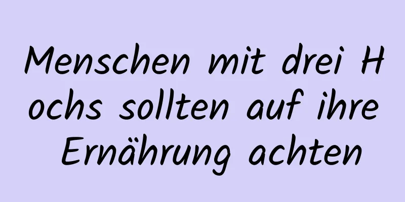 Menschen mit drei Hochs sollten auf ihre Ernährung achten