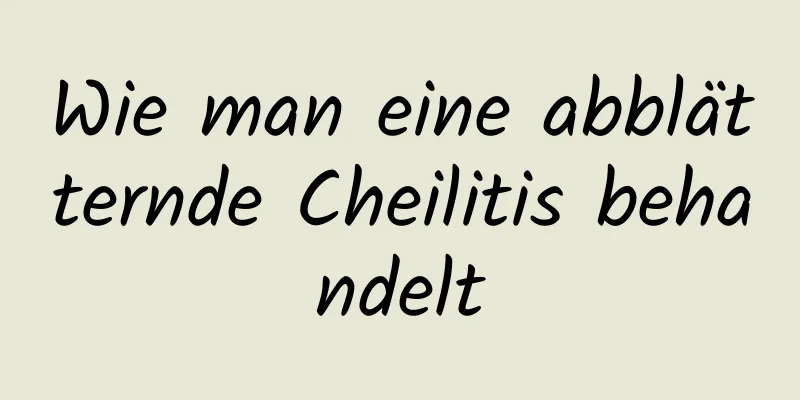 Wie man eine abblätternde Cheilitis behandelt