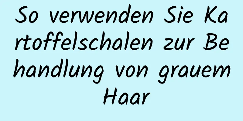 So verwenden Sie Kartoffelschalen zur Behandlung von grauem Haar