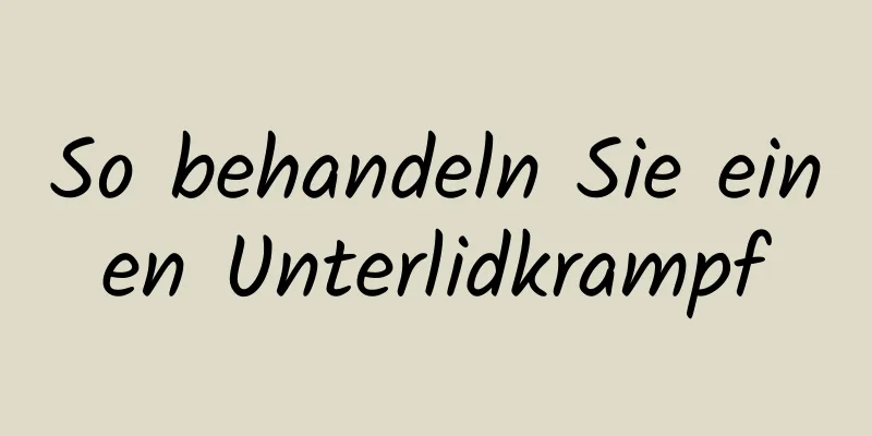 So behandeln Sie einen Unterlidkrampf