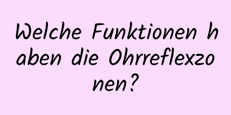 Welche Funktionen haben die Ohrreflexzonen?