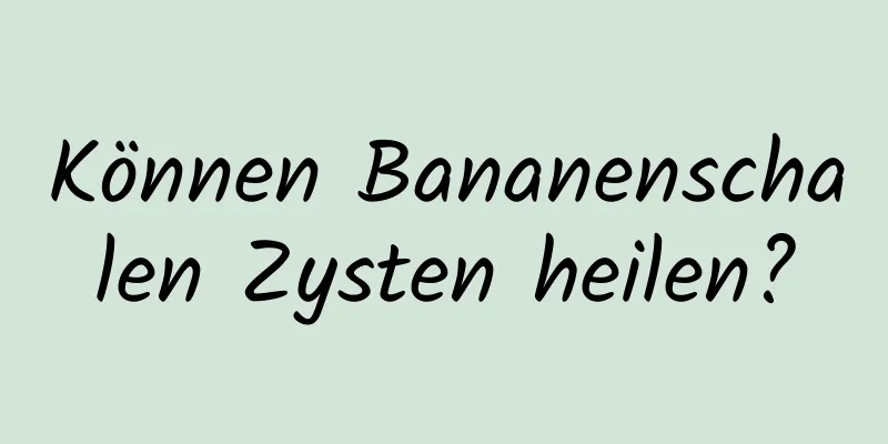 Können Bananenschalen Zysten heilen?