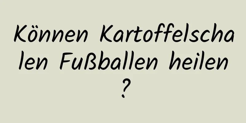 Können Kartoffelschalen Fußballen heilen?