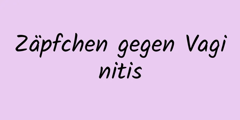 Zäpfchen gegen Vaginitis