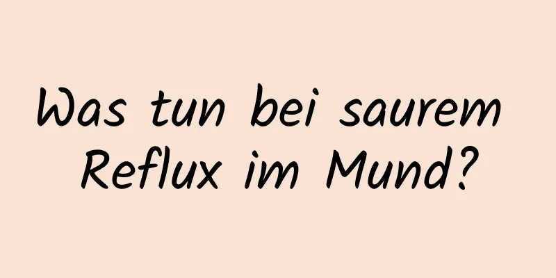 Was tun bei saurem Reflux im Mund?