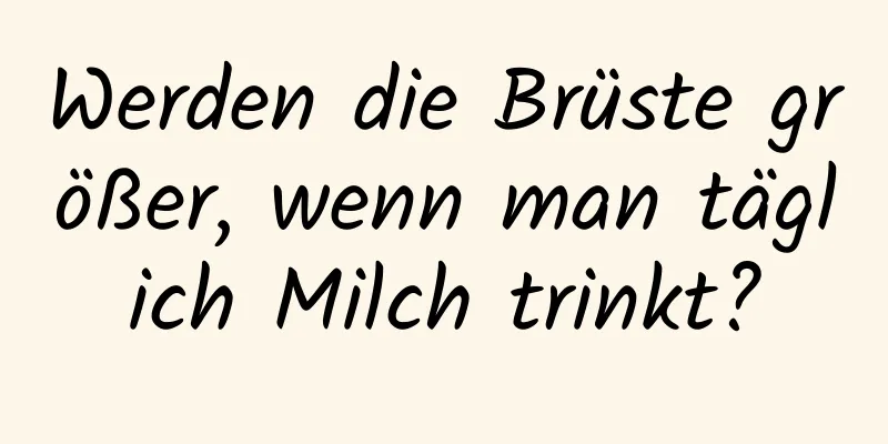 Werden die Brüste größer, wenn man täglich Milch trinkt?