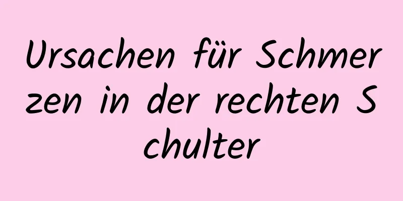 Ursachen für Schmerzen in der rechten Schulter