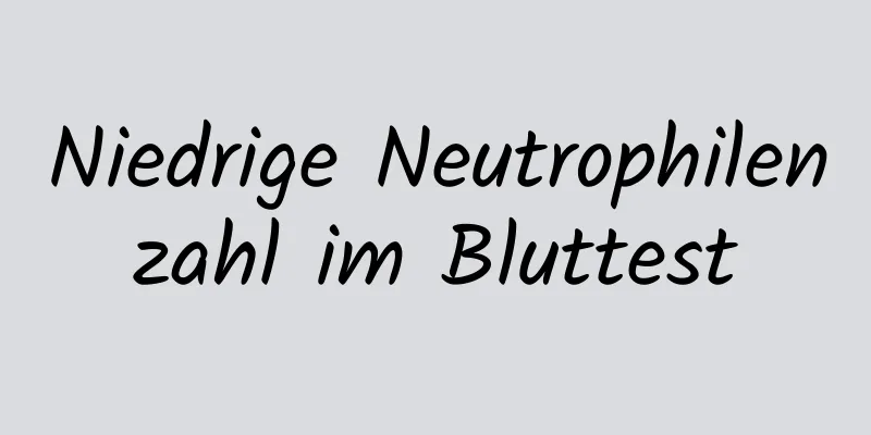 Niedrige Neutrophilenzahl im Bluttest