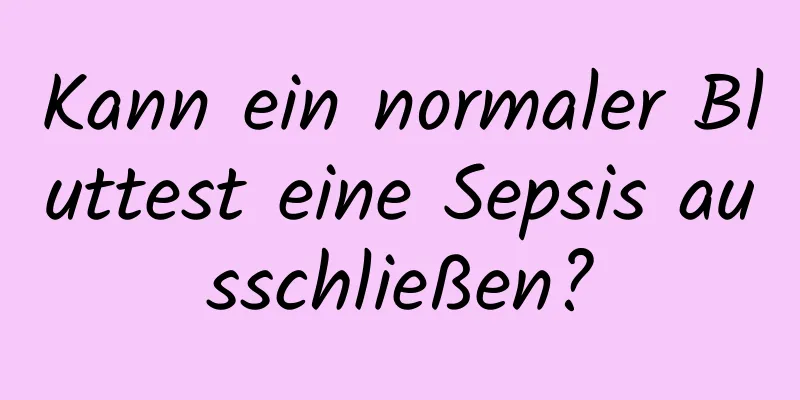 Kann ein normaler Bluttest eine Sepsis ausschließen?