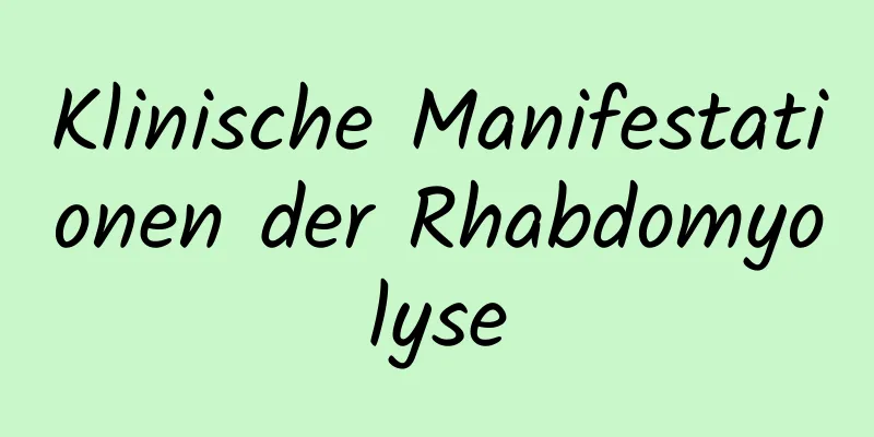 Klinische Manifestationen der Rhabdomyolyse