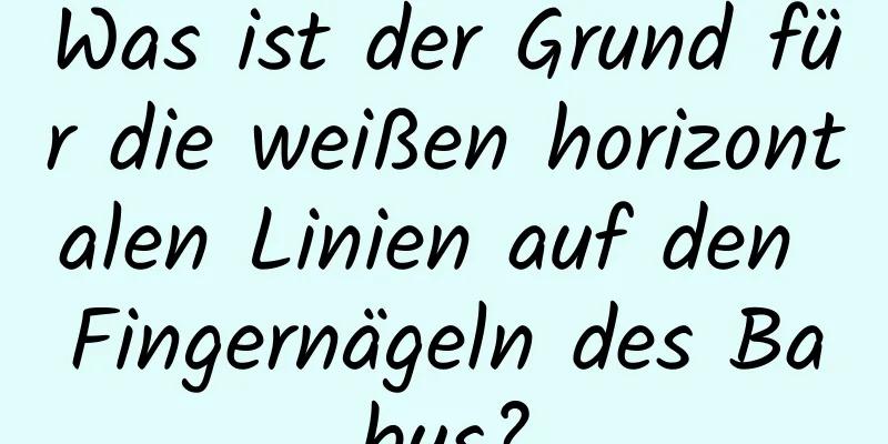 Was ist der Grund für die weißen horizontalen Linien auf den Fingernägeln des Babys?