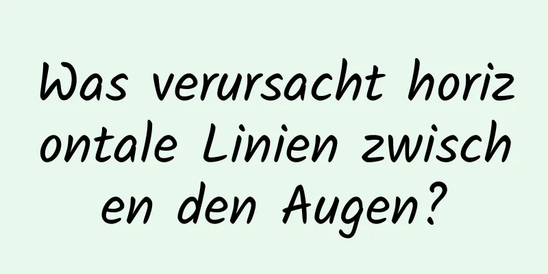 Was verursacht horizontale Linien zwischen den Augen?