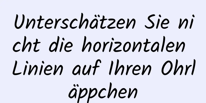 Unterschätzen Sie nicht die horizontalen Linien auf Ihren Ohrläppchen