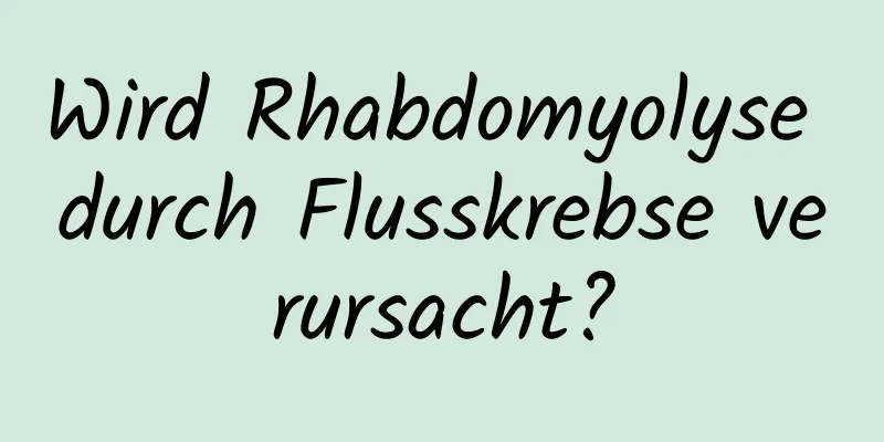 Wird Rhabdomyolyse durch Flusskrebse verursacht?