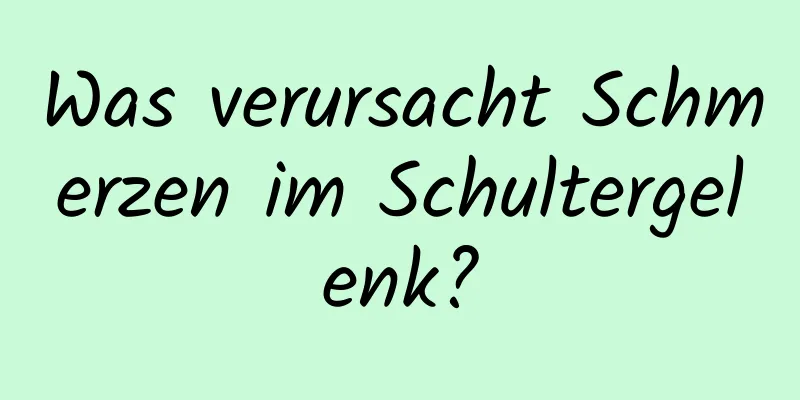 Was verursacht Schmerzen im Schultergelenk?