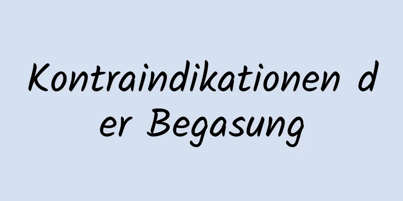 Kontraindikationen der Begasung