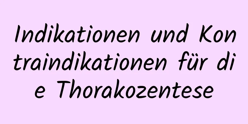 Indikationen und Kontraindikationen für die Thorakozentese