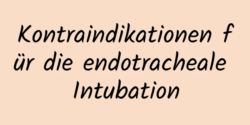 Kontraindikationen für die endotracheale Intubation