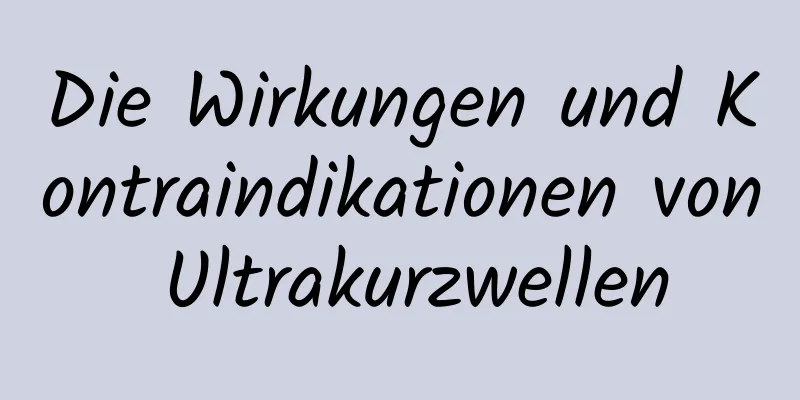 Die Wirkungen und Kontraindikationen von Ultrakurzwellen